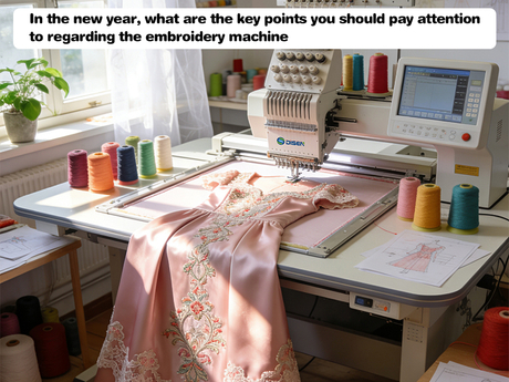 In the new year, what are the key points you should pay attention to regarding the embroidery machine.jpg